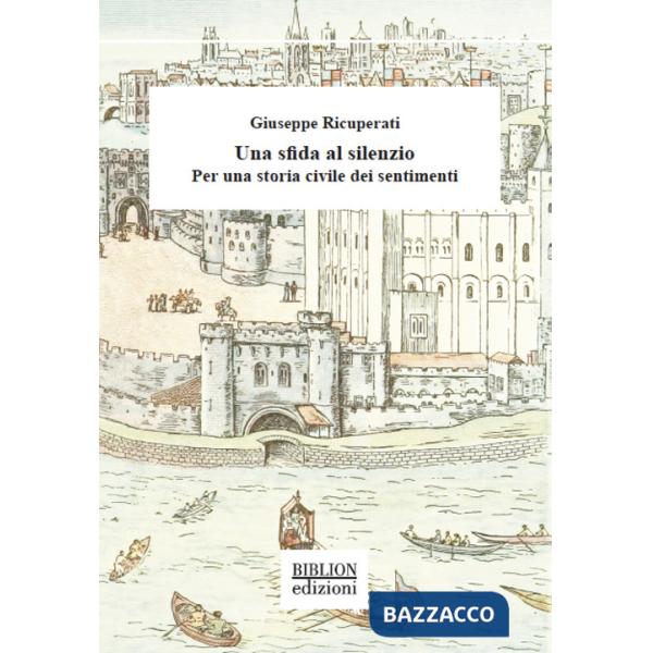 Sfida al silenzio. Per una storia civile dei sentimenti (Una)
