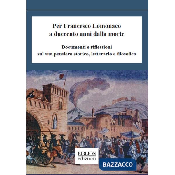 Per Francesco Lomonaco a duecento anni dalla morte. Documenti e riflessioni sul suo pensiero storico, letterario e filosofico