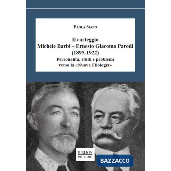 Carteggio Michele Barbi-Ernesto Giacomo Parodi (1895-1922). PersonalitÃ , studi e problemi verso la Â«Nuova FilologiaÂ» (Il)