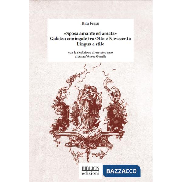 Â«Sposa amante ed amataÂ». Galateo coniugale tra Otto e Novecento. Lingua e stile. Con la riedizione di un testo raro di Anna Ve