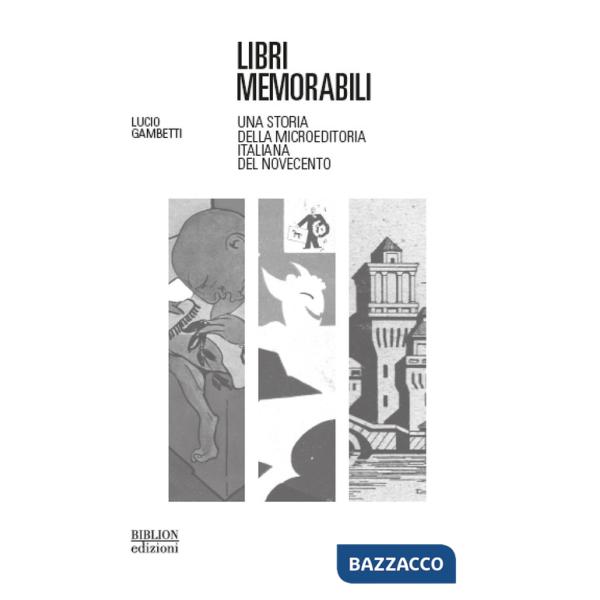 Libri memorabili. Una storia della microeditoria italiana del Novecento