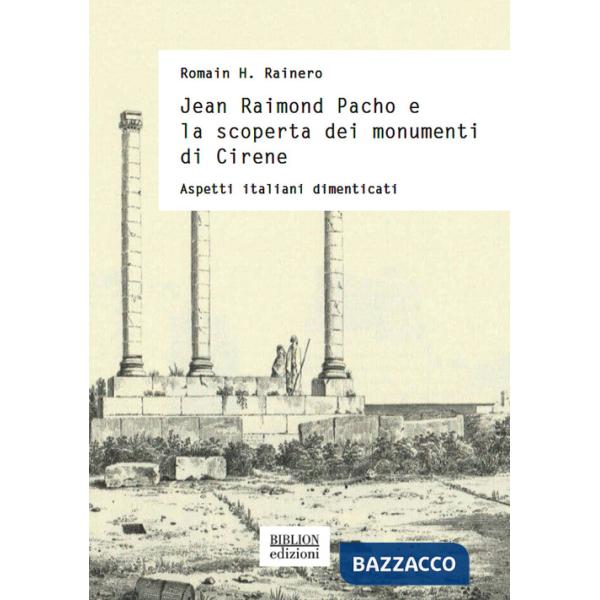 Jean Raimond Pacho e la scoperta dei monumenti di Cirene. Aspetti italiani dimenticati