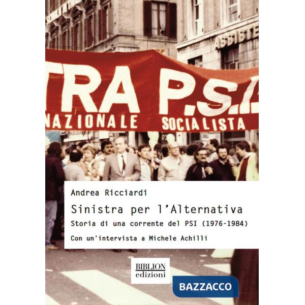 Sinistra per l'Alternativa. Storia di una corrente del PSI (1976-1984)