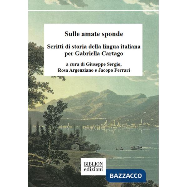 Sulle amate sponde. Scritti di storia della lingua italiana per Gabriella Cartago