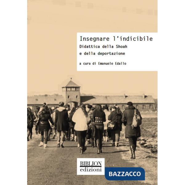 Insegnare l'indicibile. Didattica della Shoah e della deportazione