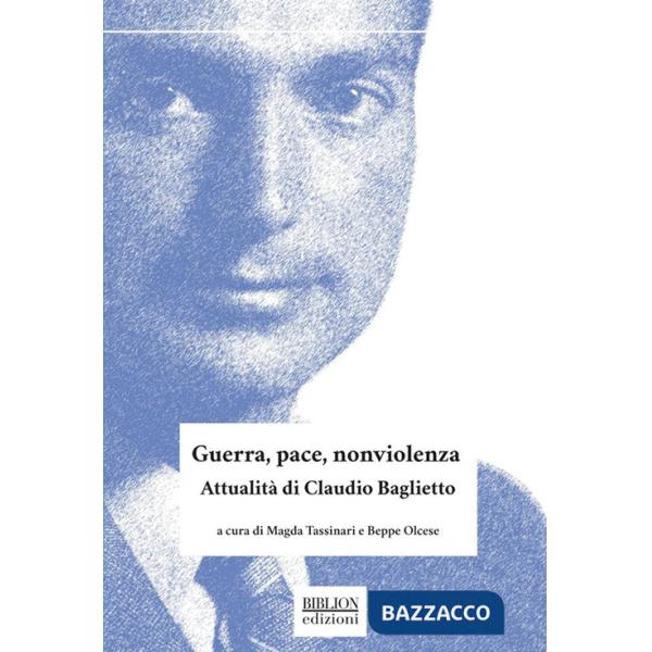 Guerra, pace, nonviolenza. AttualitÃ  di Claudio Baglietto
