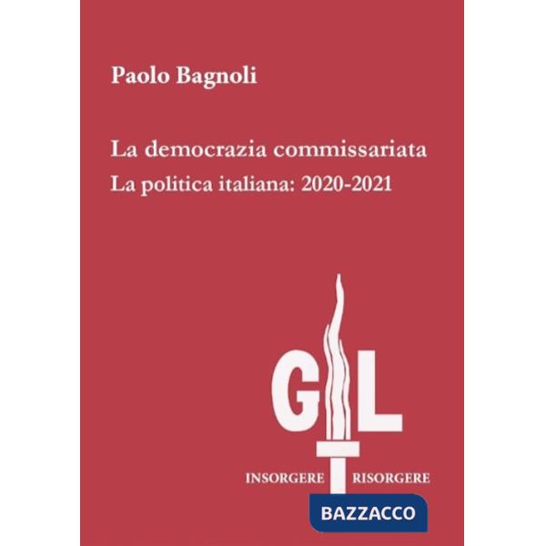 Democrazia commissariata. La politica italiana: 2020-2021 (La)