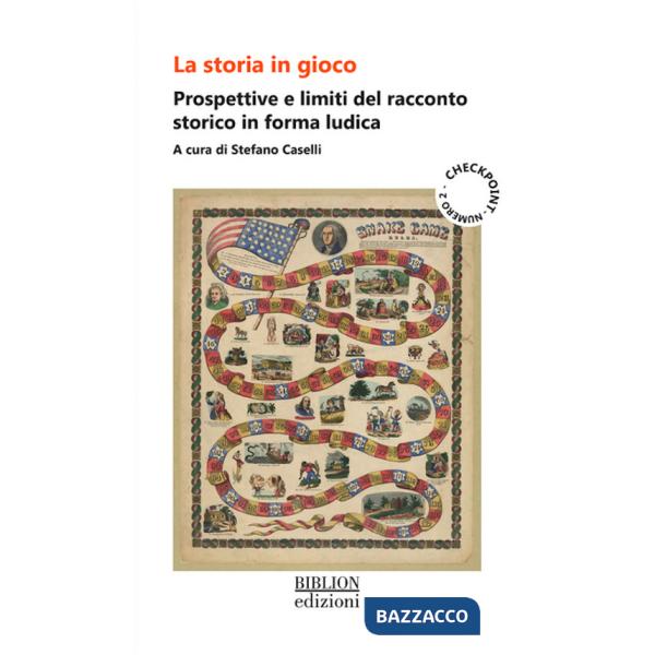 Storia in gioco. Prospettive e limiti del racconto storico in forma ludica (La)