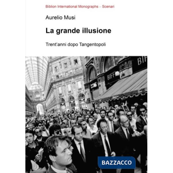 Grande illusione. Trent'anni dopo Tangentopoli (La)