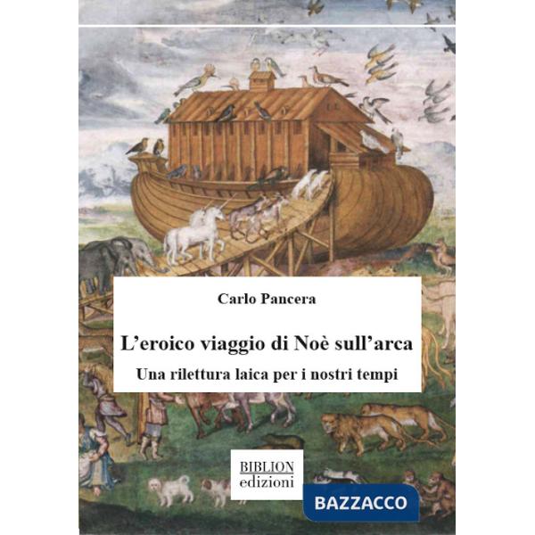 L'eroico viaggio di NoÃ? sull'arca. Una rilettura laica per i nostri tempi