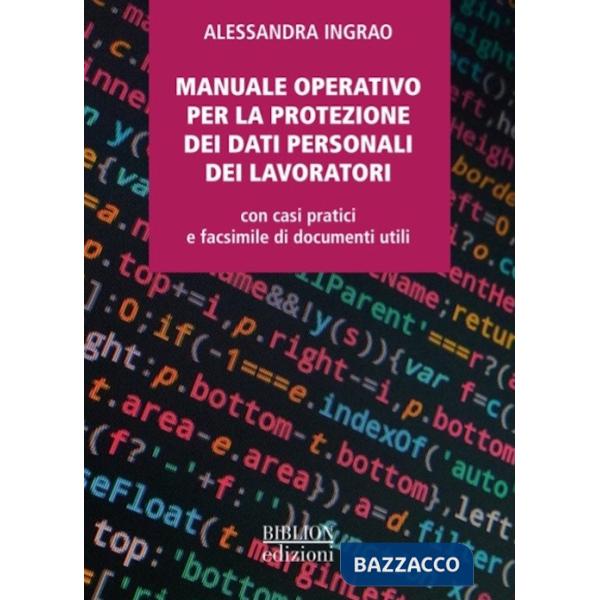 Manuale operativo per la protezione dei dati personali dei lavoratori. Con casi pratici e facsimile di documenti utili