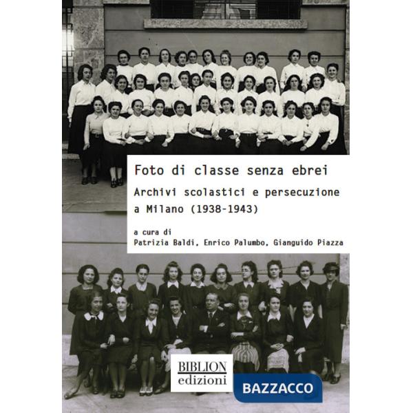 Foto di classe senza ebrei. Archivi scolastici e persecuzione a Milano (1938-1943)