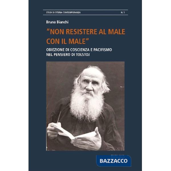 Â«Non resistere al male con il maleÂ». Obiezione di coscienza e pacifismo nel pensiero di Tolstoj
