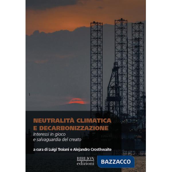 NeutralitÃ  climatica eÂ decarbonizzazione. Interessi in gioco e salvaguardia del creato