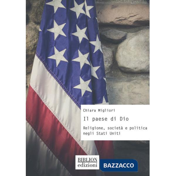 Paese di Dio. Religione, societÃ  e politica negli Stati Uniti (Il)