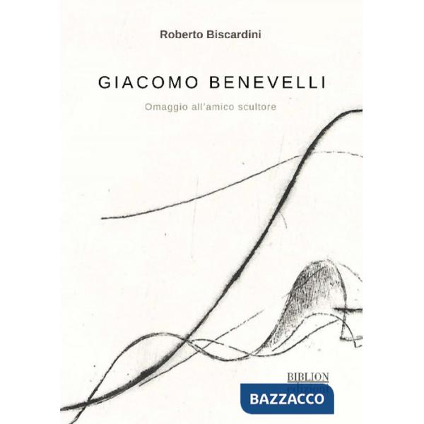 Giacomo Benevelli. Omaggio all'amico scultore