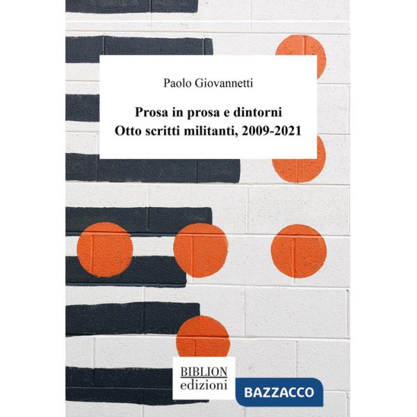 Prosa in prosa e dintorni. Otto scritti militanti, 2009-2021