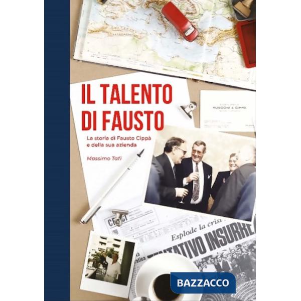 Talento di Fausto. La storia di Fausto CippÃ  e della sua azienda (Il)