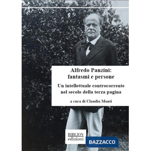 Alfredo Panzini: fantasmi e persone. Un intellettuale controcorrente nel secolo della terza pagina. 90 articoli pubblicati su Â«