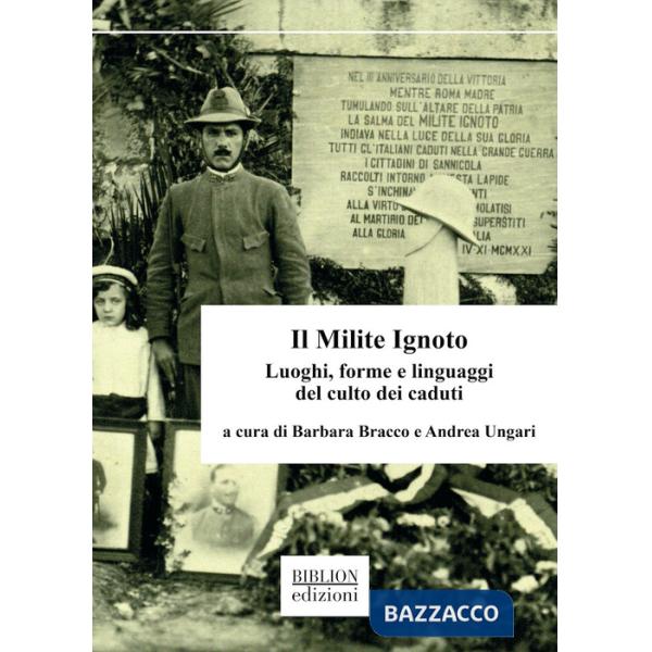 Milite Ignoto. Luoghi, forme e linguaggi del culto dei caduti (Il)