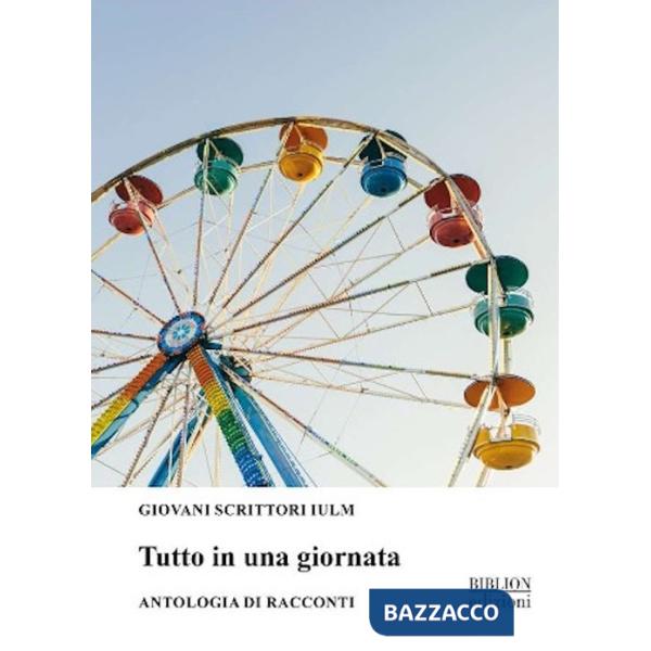Tutto in una giornata. Antologia di racconti 2024