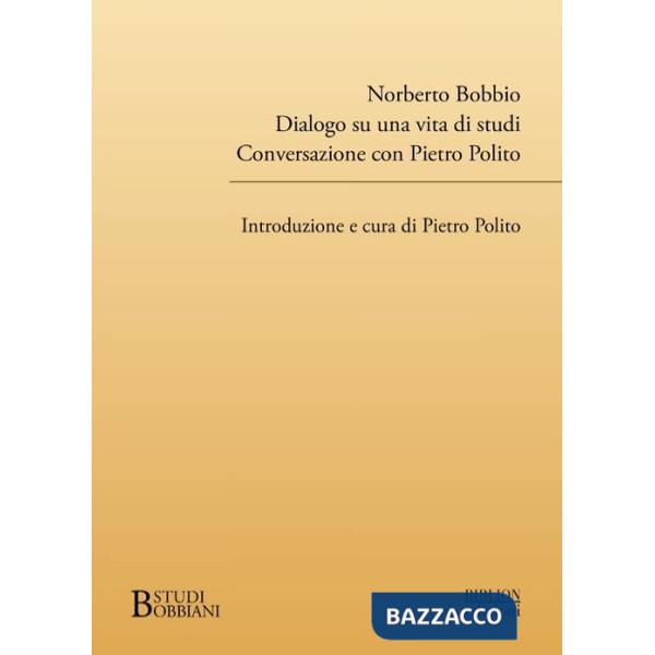 Norberto Bobbio. Dialogo su una vita di studi. Conversazione con Pietro Polito