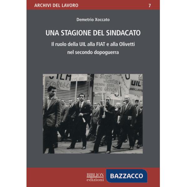 Stagione del sindacato. Il ruolo della Uil alla Fiat e all'Olivetti nel secondo dopoguerra (Una)
