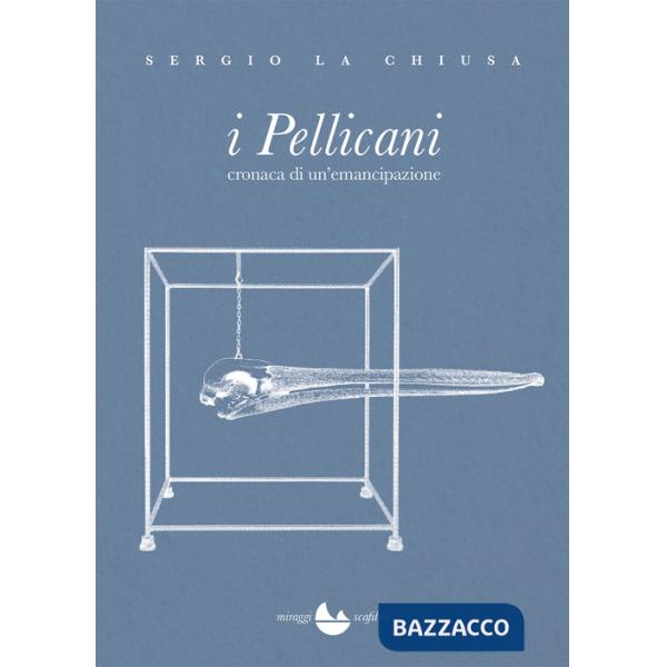 Pellicani. Cronaca di un'emancipazione (I)