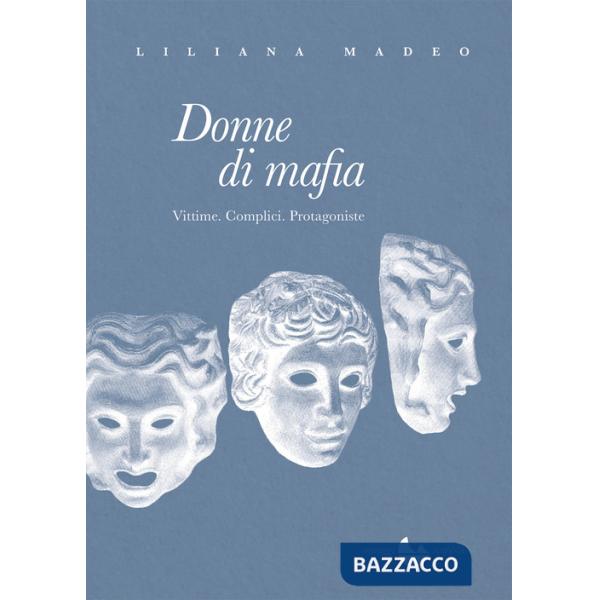 Donne di mafia. Vittime. Complici. Protagoniste