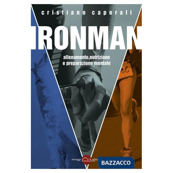 Ironman. Allenamento, nutrizione e preparazione mentale