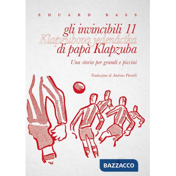 Invincibili 11 di papà Klapzuba. Una storia per grandi e piccini (Gli)