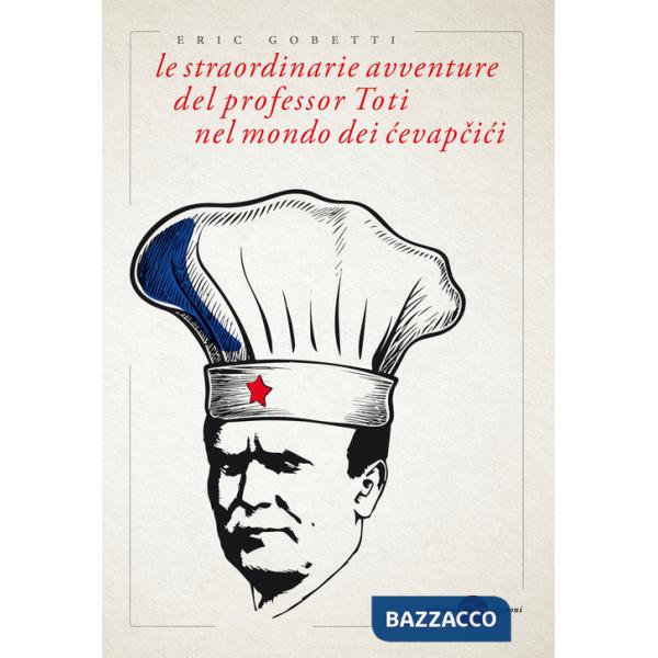 Straordinarie avventure del professor Toti nel mondo dei cevapcici (Le)