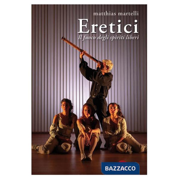 Eretici. Il fuoco degli spiriti liberi