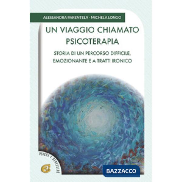 Viaggio chiamato psicoterapia. Storia di un percorso difficile, emozionante e a tratti ironico (Un)
