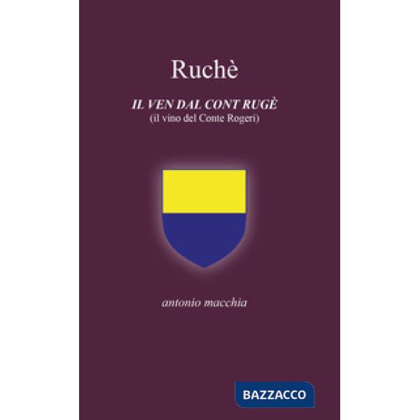 Ruchè. Il ven dal cont Rugè (Il vino del conte Rogeri). Ediz. integrale