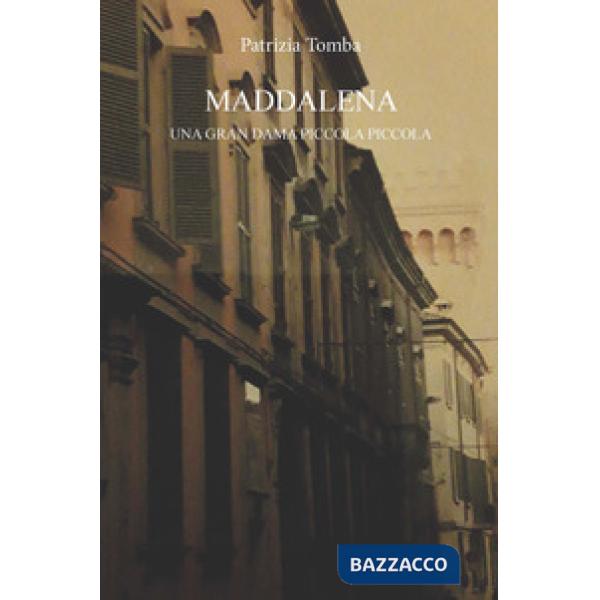 Maddalena. Una gran dama piccola piccola
