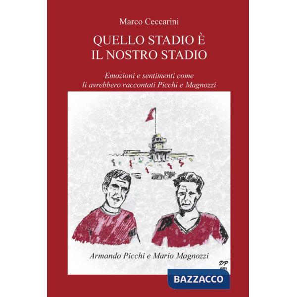 Quello stadio è il nostro stadio. Emozioni e sentimenti come li avrebbero raccontati Picchi e Magnozzi
