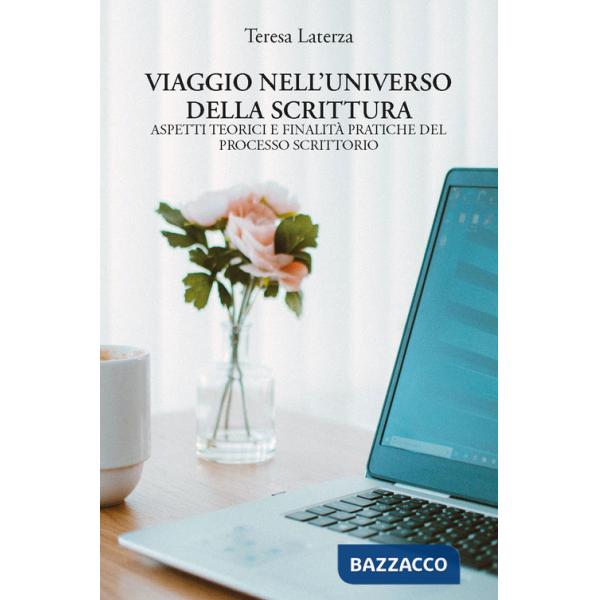 Viaggio nell'universo della scrittura. Aspetti teorici e finalità pratiche del processo scrittorio