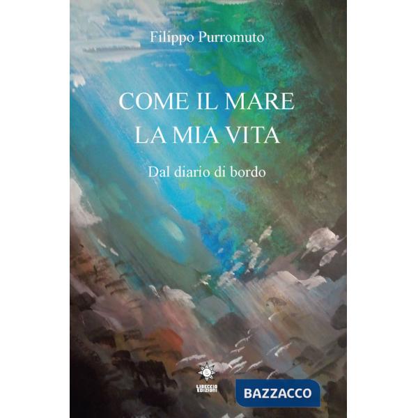 Come il mare la mia vita. Dal diario di bordo