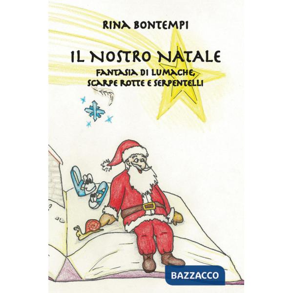 Nostro Natale. Fantasia di lumache, scarpe rotte e serpentelli (Il)
