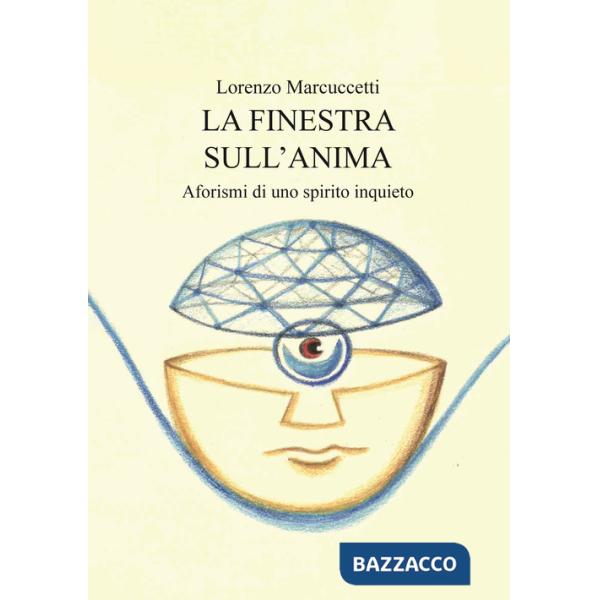Finestra sull'anima. Aforismi di uno spirito inquieto (La)