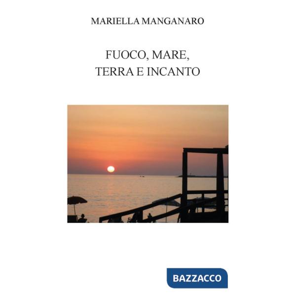 Fuoco, mare, terra e incanto. Ediz. integrale