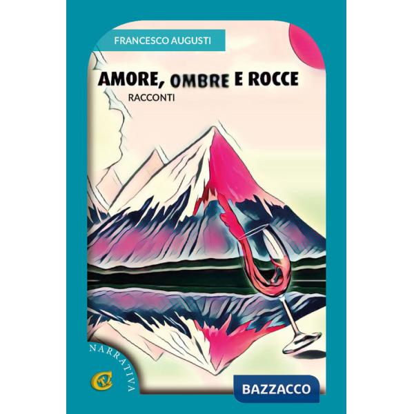 Amore, ombre e rocce. Racconti