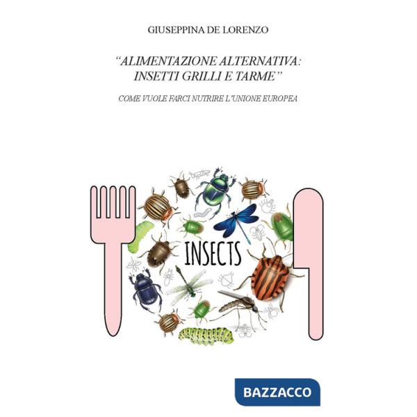Alimentazione alternativa: insetti grilli e tarme. Come vuole farci nutrire l'Unione Europea