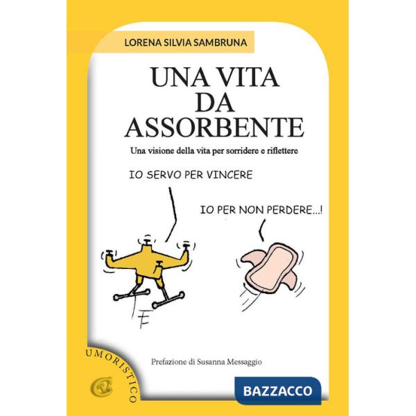 Vita da assorbente. Una visione della vita per sorridere e riflettere (Una)