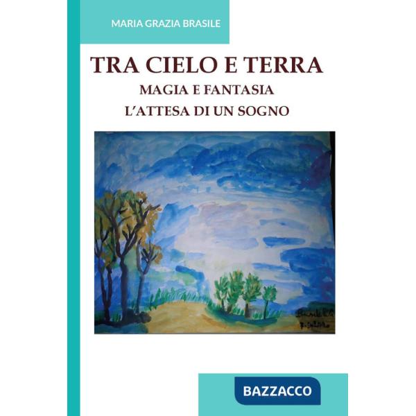 Tra cielo e terra. Magia e fantasia. L'attesa di un sogno. Ediz. integrale
