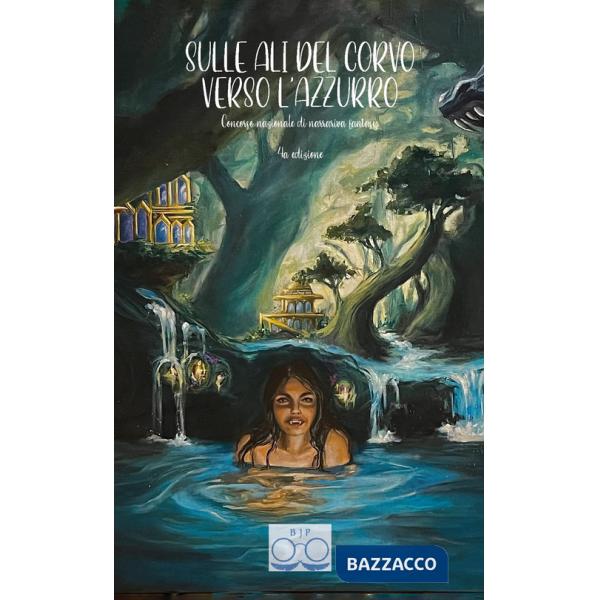 Sulle ali del corvo verso l'azzurro. Concorso nazionale di narrariva fantasy 4a edizione. Ediz. integrale