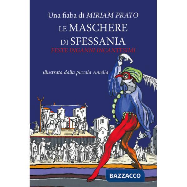 Maschere di Sfessania. Feste inganni incantesimi. Ediz. illustrata (Le)