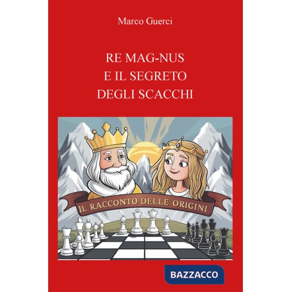 Re mag-nus e il segreto degli scacchi. Il racconto delle origini