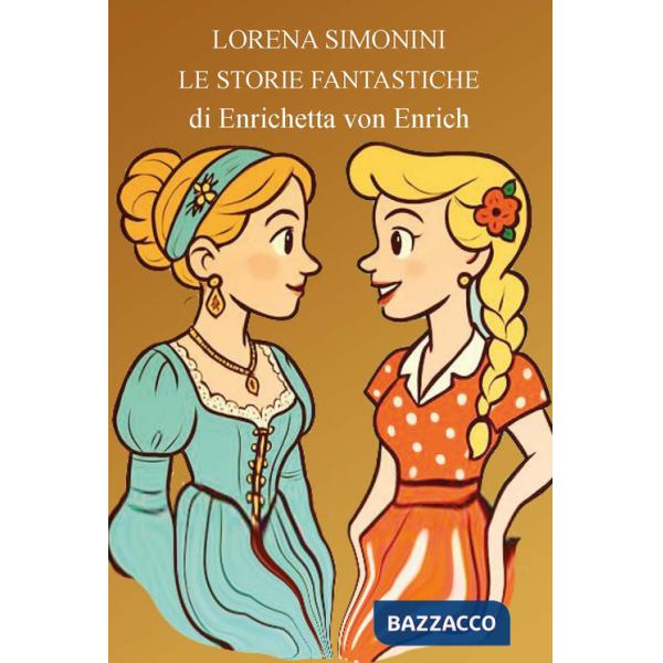 Storie fantastiche di Enrichetta von Enrich. Ediz. illustrata